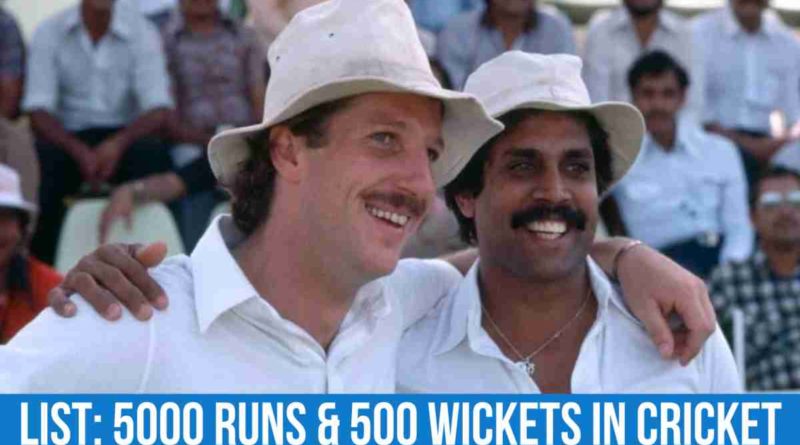 5000 runs and 500 wickets in cricket