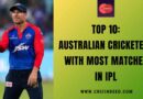 Top 10: Australian Cricketers with Most Matches in IPL