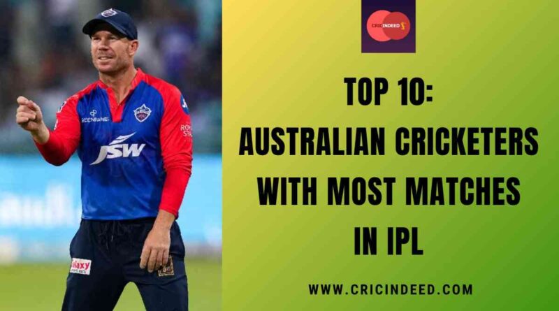 Top 10: Australian Cricketers with Most Matches in IPL