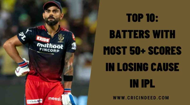 Top 10: Batters with Most 50+ Scores in Losing Cause in IPL