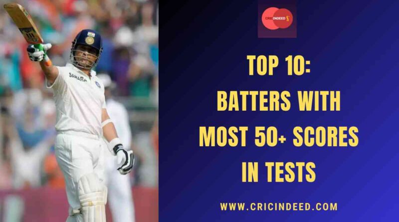 Top 10: Batters with Most 50+ Scores in Tests