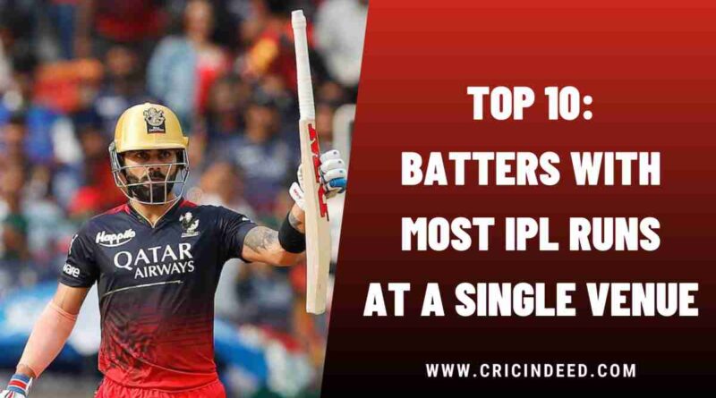 Top 10: Batters with Most Runs at a Single Venue in IPL
