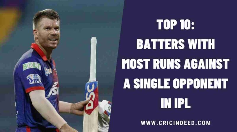 Top 10: Batters with Most Runs against a Single Opponent in IPL
