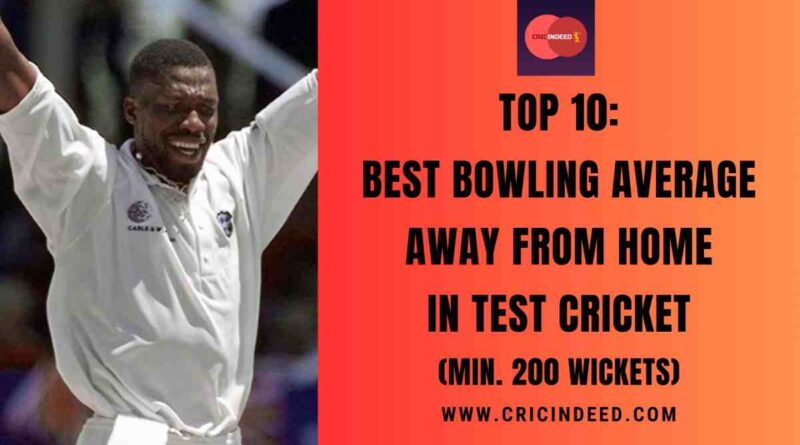 Top 10: Best Bowling Average Away from Home in Test Cricket (Min. 200 Wickets)