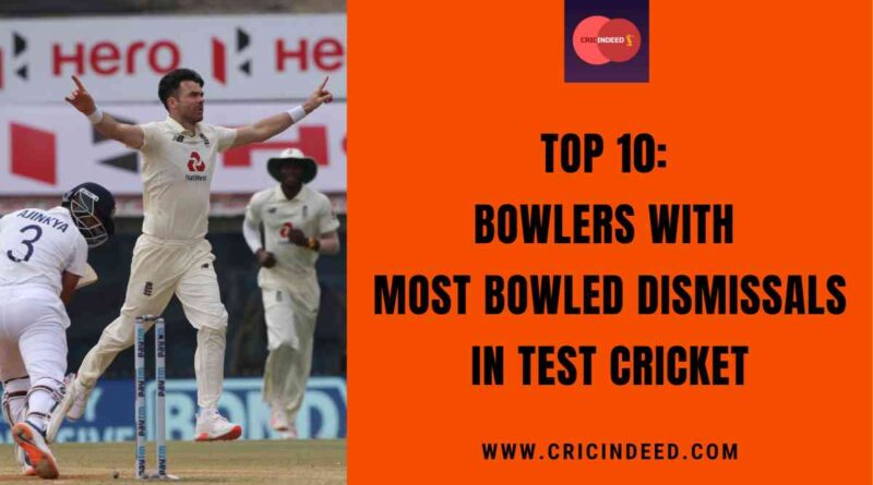Top 10: Bowlers with Most Bowled Dismissals in Test Cricket
