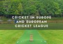 Cricket in Europe and European Cricket League