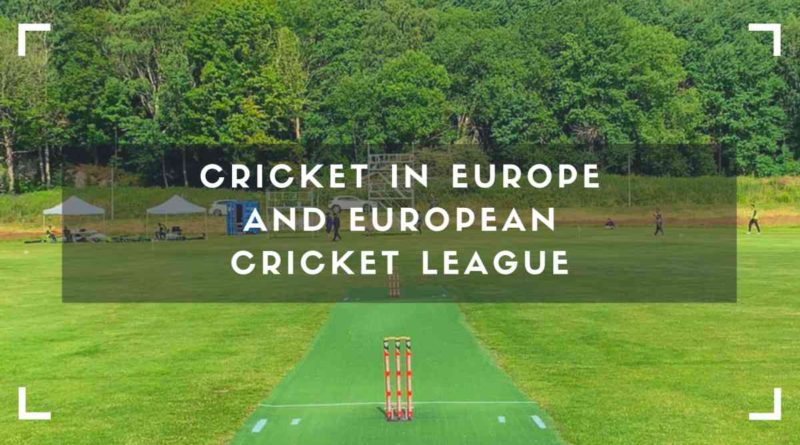Cricket in Europe and European Cricket League