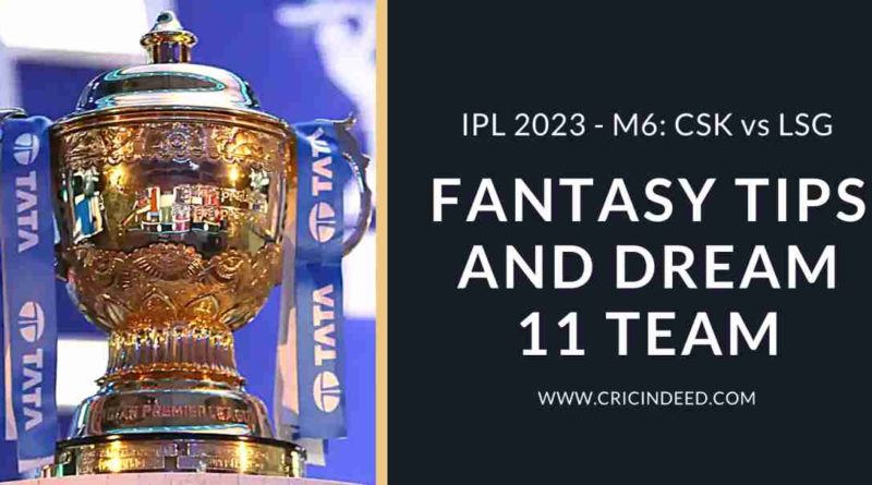 CSK vs LSG Dream11 Predictions IPL 2023
