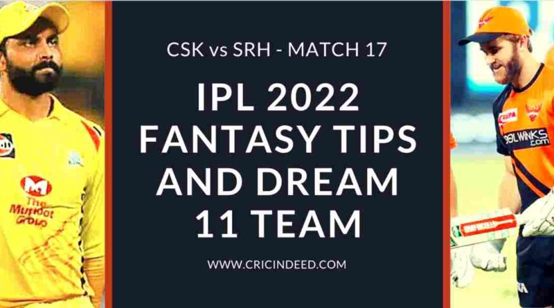 csk vs srh 2022 dream11 predictions