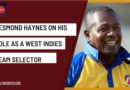 Desmond Haynes on his role as a west indies selector