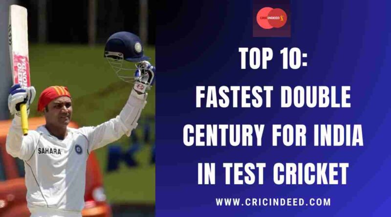 Top 10: Fastest Double Century for India in Test Cricket