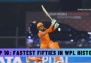Top 10: Fastest Fifties in WPL History
