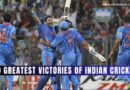 10 Greatest Victories of Indian Cricket