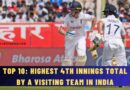 Top 10: Highest 4th Innings Total by a Visiting Team in India