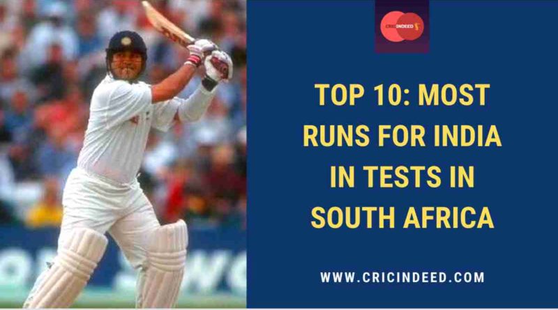 highest Indian test runs scorers in south africa
