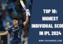 Top 10: Highest Individual Scores in IPL 2024