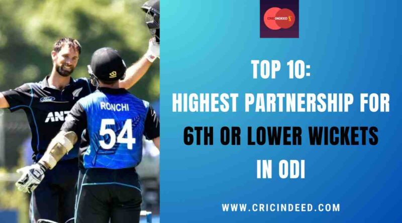 Top 10: Highest Partnership for 6th or Lower Wickets in ODI