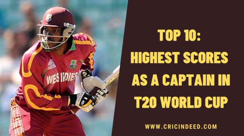 Top 10: Highest Scores as a Captain in T20 World Cup