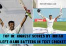 Top 10: Highest Scores by Indian Left-Hand Batters in Test Cricket