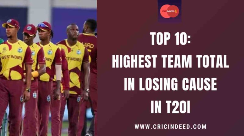 Top 10: Highest Team Total in Losing Cause in T20I