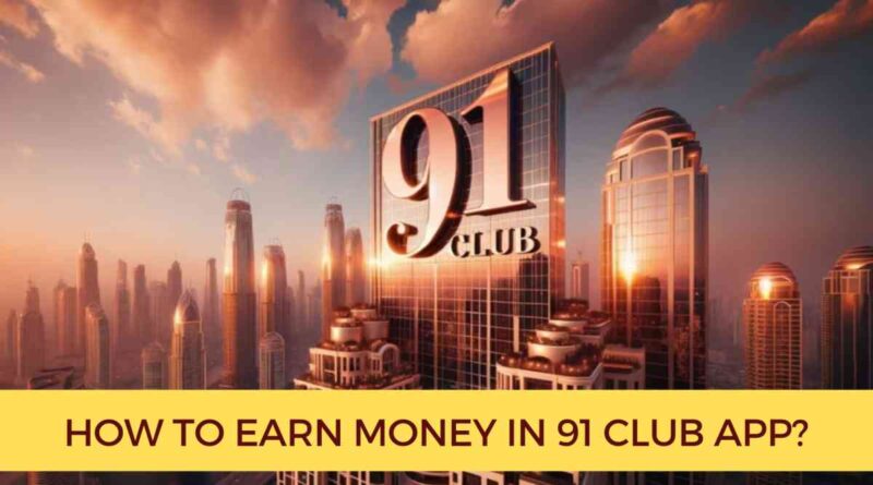 how to earn money in 91 club app