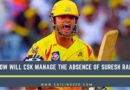How will CSK manage the absence of Suresh Raina in the playing XI