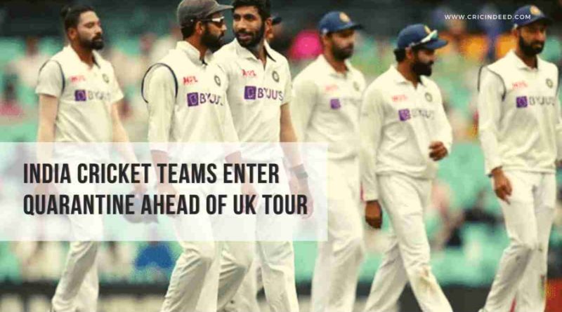 India cricket teams enter quarantine ahead of UK tour