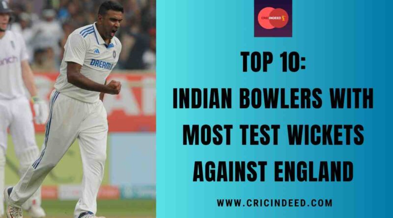 Top 10: Indian Bowlers with Most Test Wickets against England