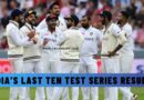 India’s Last Ten Test Series Results