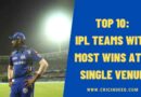 Top 10: IPL Teams with Most Wins at a Single Venue