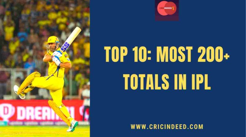 most 200+ totals in ipl by teams