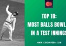 Top 10: Most Balls Bowled in a Test Innings