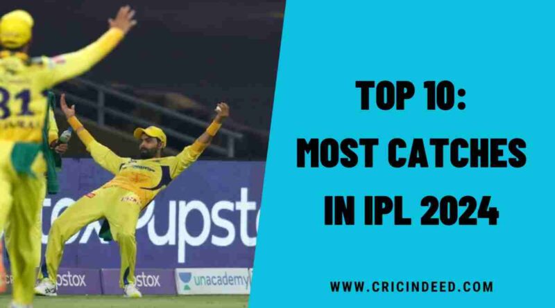 Top 10: Most Catches in IPL 2024