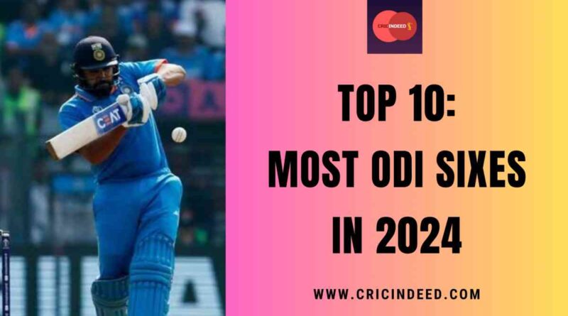 Most ODI Sixes in 2024