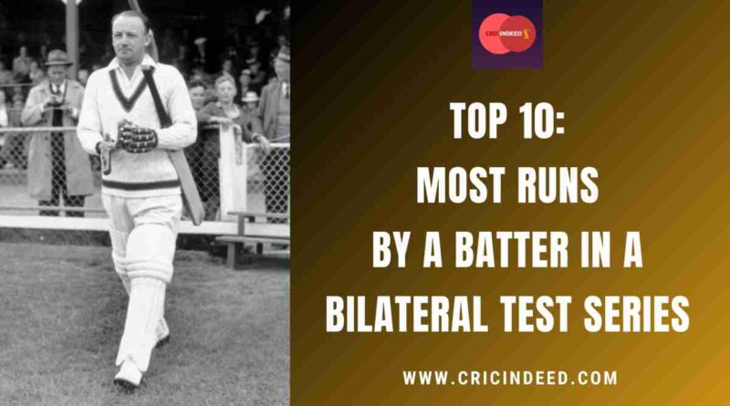 Top 10: Most Runs by a Batter in a Bilateral Test Series