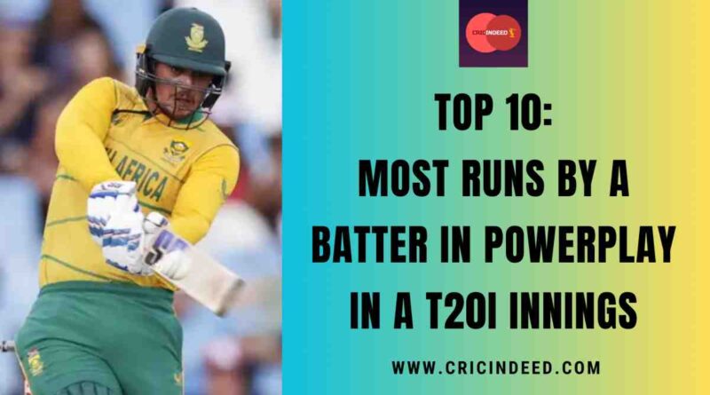 Top 10: Most Runs by a Batter in Powerplay in a T20I Innings