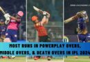 Most Runs in Powerplay Overs, Middle Overs, & Death Overs in IPL 2024