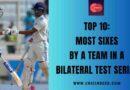 Top 10: Most Sixes by a Team in a Bilateral Test Series