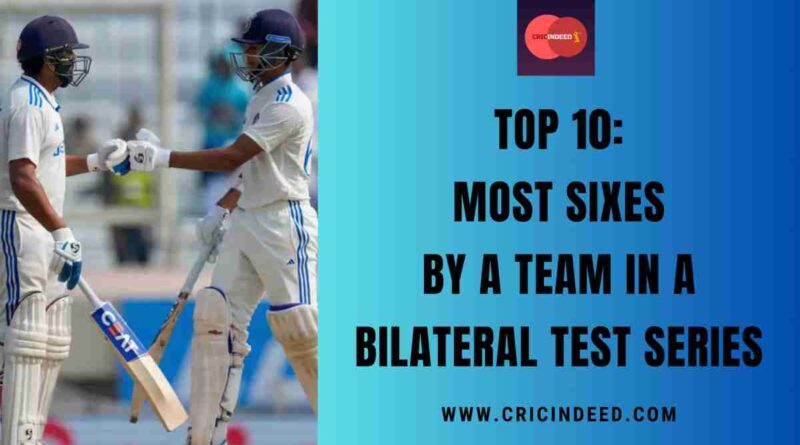 Top 10: Most Sixes by a Team in a Bilateral Test Series