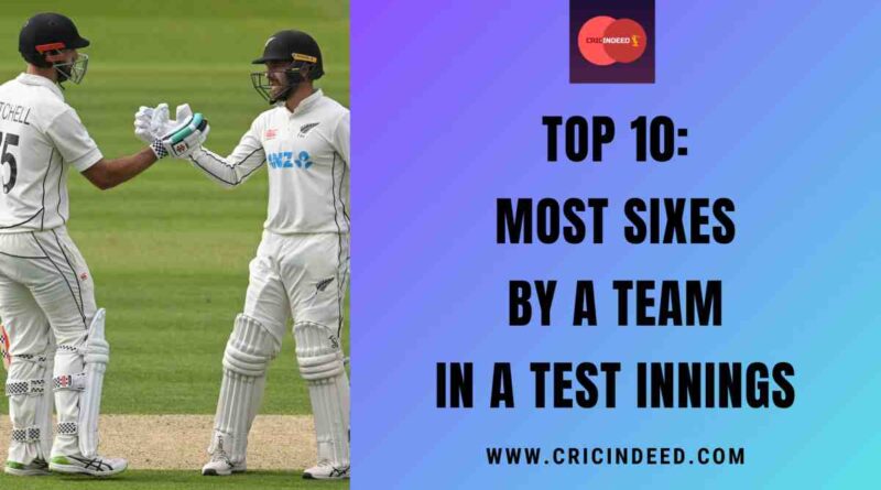 Top 10: Most Sixes by a Team in a Test Innings