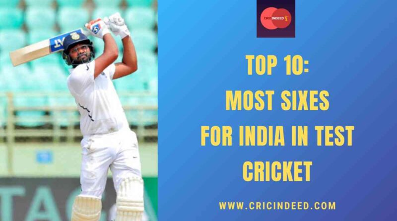 Top 10: Most Sixes for India in Test Cricket