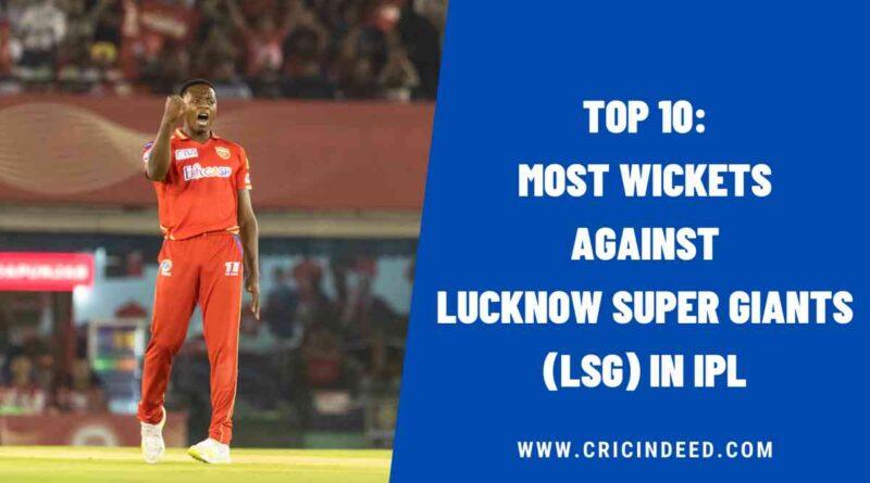 Top 10: Most Wickets against Lucknow Super Giants (LSG) in IPL History