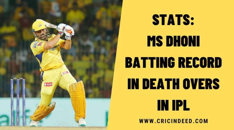 Stats: MS Dhoni Batting Record in Death Overs in IPL