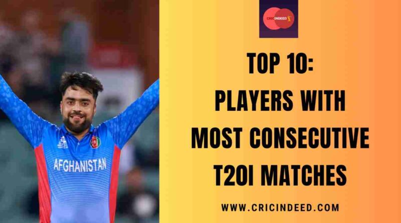 Top 10: Players who have Played Most Consecutive T20I Matches