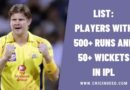 List: Players with 500+ Runs and 50+ Wickets in IPL