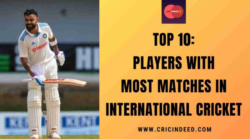 Top 10: Players with Most Matches in International Cricket