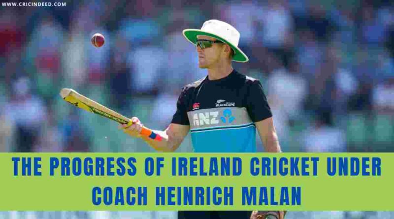 progress of ireland cricket under coach heinrich malan