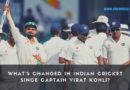 What's changed in Indian Cricket since Captain Virat Kohli?