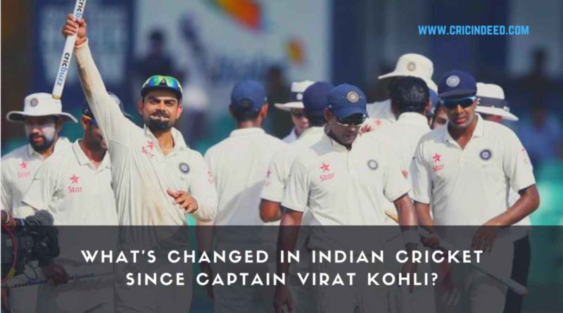 What's changed in Indian Cricket since Captain Virat Kohli?