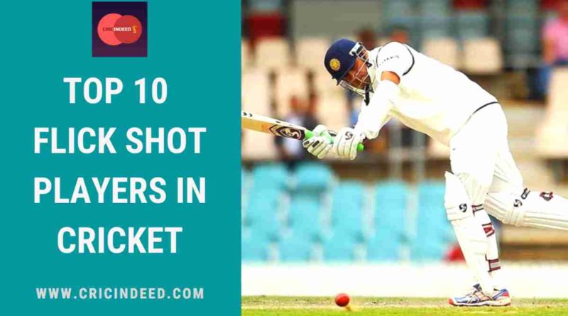 best flick shot players in cricket
